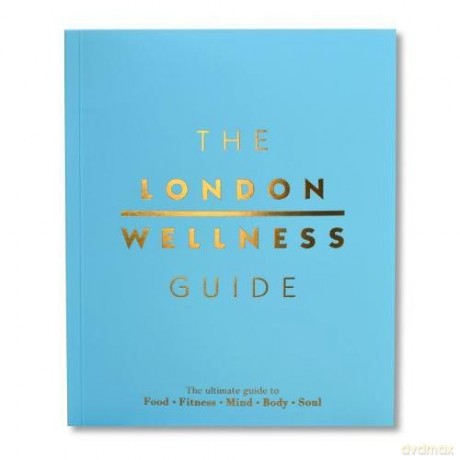 The London Wellness Guide: The Ultimate Guide to Food, Fitness, Mind, Body and Soul - Jeffrey Young [KSIĄŻKA]