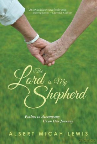 The Lord Is My Shepherd: Psalms to Accompany Us on Our Journey: Psalms to Accompany Us on Our Journey Through Aging - Albert Micah Lewis [KSIĄŻKA]