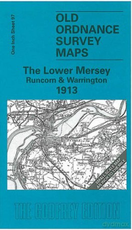 The Lower Mersey, Runcorn and Warrington 1913: One Inch Sheet 097: One Inch Sheet 97 (Old Ordnance Survey Maps - Inch to the Mile) - Alan Crosby [KSIĄŻKA]