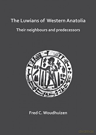 The Luwians of Western Anatolia: Their Neighbours and Predecessors - Fred Woudhuizen [KSIĄŻKA]