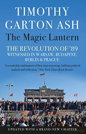 The Magic Lantern: The Revolution of '89 Witnessed in Warsaw, Budapest, Berlin and Prague - Timothy Garton Ash [KSIĄŻKA]