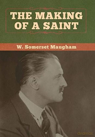 The Making of a Saint - W. Somerset Maugham [KSIĄŻKA]