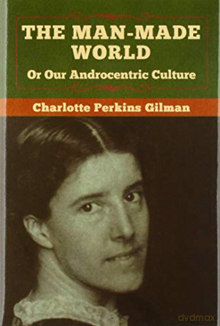 The Man-Made World, Or Our Androcentric Culture - Charlotte Perkins Gilman [KSIĄŻKA]