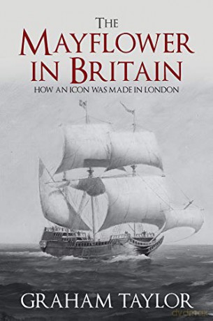 The Mayflower in Britain: How an icon was made in London - Graham Taylor [KSIĄŻKA]