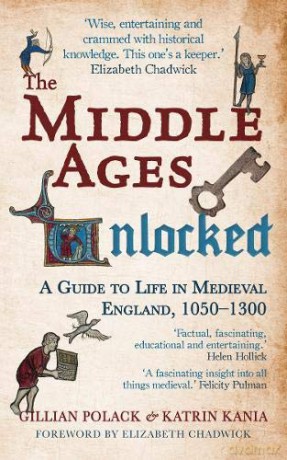 The Middle Ages Unlocked: A Guide to Life in Medieval England, 1050-1300 - Gillian Polack BA MA PhD [KSIĄŻKA]