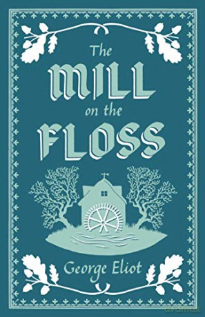The Mill on the Floss (Alma Classics Evergreens) - George Eliot [KSIĄŻKA]