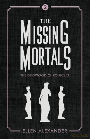 The Missing Mortals (The Dinswood Chronicles) - Ellen Alexander [KSIĄŻKA]