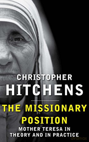 The Missionary Position: Mother Teresa in Theory and Practice - Christopher Hitchens [KSIĄŻKA]