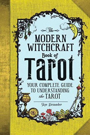 The Modern Witchcraft Book of Tarot: Your Complete Guide to Understanding the Tarot - Skye Alexander [KSIĄŻKA]
