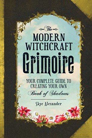 The Modern Witchcraft Grimoire: Your Complete Guide to Creating Your Own Book of Shadows - Skye Alexander [KSIĄŻKA]