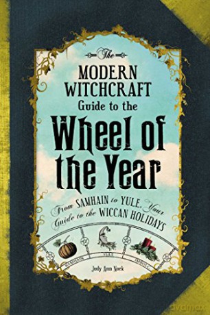 The Modern Witchcraft Guide to the Wheel of the Year: From Samhain to Yule, Your Guide to the Wiccan Holidays - Judy Ann Nock [KSIĄŻKA]