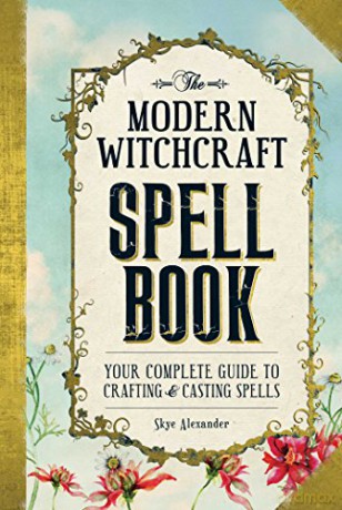 The Modern Witchcraft Spell Book: Your Complete Guide to Crafting and Casting Spells - Skye Alexander Alexander [KSIĄŻKA]