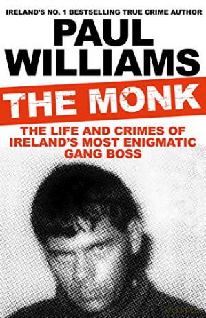 The Monk: The Life and Crimes of Ireland's Most Enigmatic Gang Boss - Paul Williams [KSIĄŻKA]