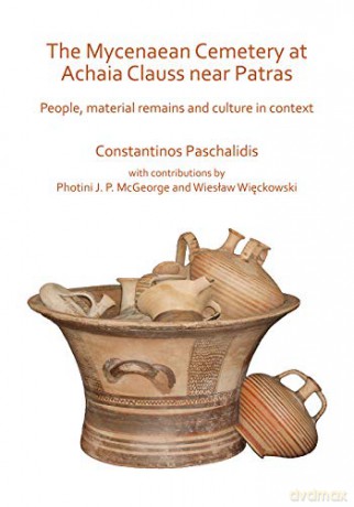 The Mycenaean Cemetery at Achaia Clauss near Patras: People, material remains and culture in context - Constantinos Paschalidis [KSIĄŻKA]