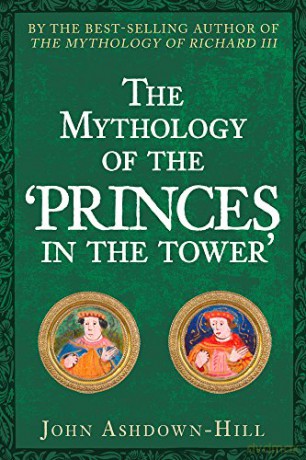 The Mythology of the 'Princes in the Tower' - John Ashdown-Hill [KSIĄŻKA]