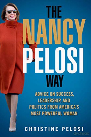The Nancy Pelosi Way: Advice on Success, Leadership, and Politics from America's Most Powerful Woman (Women in Power) - Christine Pelosi [KSIĄŻKA]
