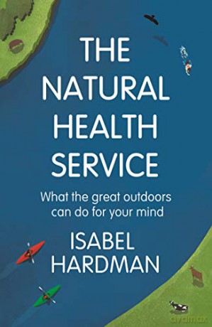 The Natural Health Service: How Nature Can Mend Your Mind - Isabel Hardman [KSIĄŻKA]