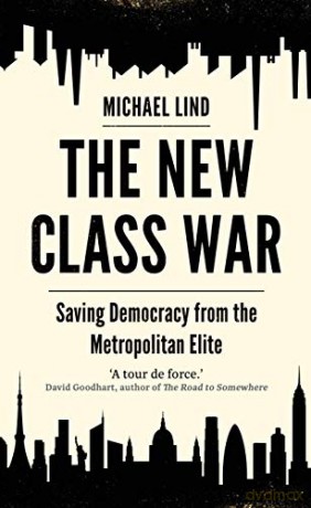 The New Class War: Saving Democracy from the Metropolitan Elite - Michael Lind [KSIĄŻKA]