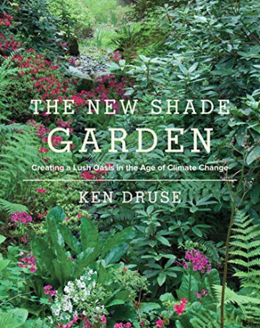 The New Shade Garden: Creating a Lush Oasis in the Age of Climate Change - Ken Druse [KSIĄŻKA]
