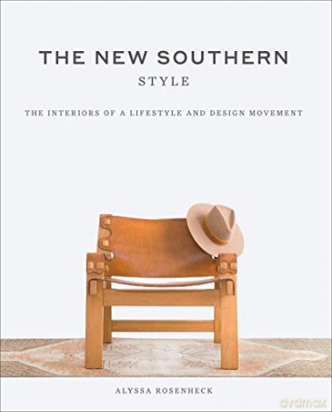 The New Southern Style: The Inspiring Interiors of a Creative Movement - Alyssa Rosenheck [KSIĄŻKA]
