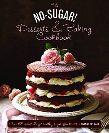 The No-Sugar Desserts and Baking Book: Over 65 Delectable Yet Healthy Sugar-Free Treats - Ysanne Spevack [KSIĄŻKA]