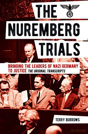 The Nuremberg Trials: Volume I: Bringing the Leaders of Nazi Germany to Justice - Terry Burrows [KSIĄŻKA]