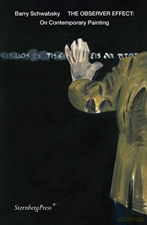 The Observer Effect - On Contemporary Painting (Sternberg Press) - Barry Schwabsky [KSIĄŻKA]