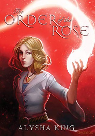 The Order of the Rose (Rose Chronicles) - Alysha King [KSIĄŻKA]