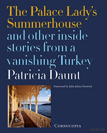 The Palace Lady's Summerhouse: And other inside stories from a vanishing Turkey - Patricia Daunt [KSIĄŻKA]