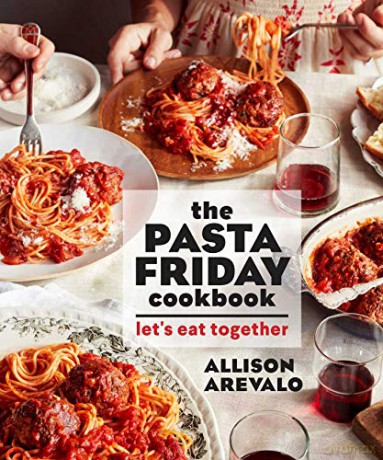 The Pasta Friday Cookbook: Let's Eat Together - Allison Arevalo [KSIĄŻKA]