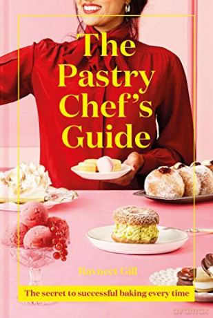 The Pastry Chef's Guide: The secret to successful baking every time - Ravneet Gill [KSIĄŻKA]