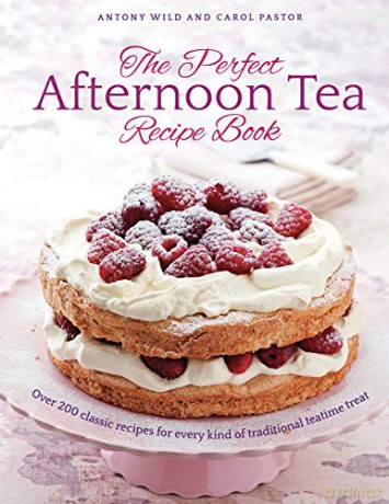 The Perfect Afternoon Tea Recipe Book: More than 200 classic recipes for every kind of traditional teatime treat - Antony Wild [KSIĄŻKA]