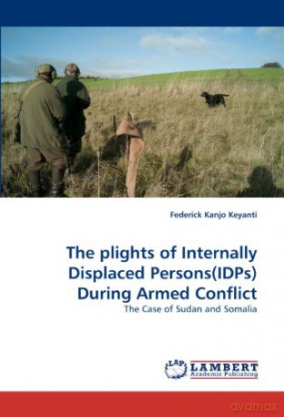The plights of Internally Displaced Persons(IDPs) During Armed Conflict: The Case of Sudan and Somalia - Federick Kanjo Keyanti [KSIĄŻKA]