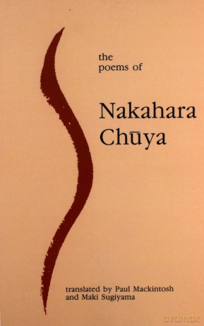 The Poems of Nakahara Chuya - Nakahara Chuya. Translated by Paul Mackintosh [KSIĄŻKA]