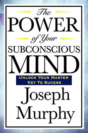 The Power of Your Subconscious Mind - Joseph Murphy [KSIĄŻKA]