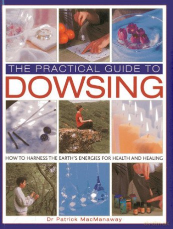 The Practical Guide to Dowsing: How to Harness the Earth's Energies for Health and Healing - Patrick MacManaway [KSIĄŻKA]