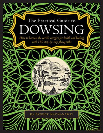The Practical Guide to Dowsing: How to harness the earth's energies for health and healing, with 150 step-by-step photographs - Dr Patrick MacManaway [KSIĄŻKA]
