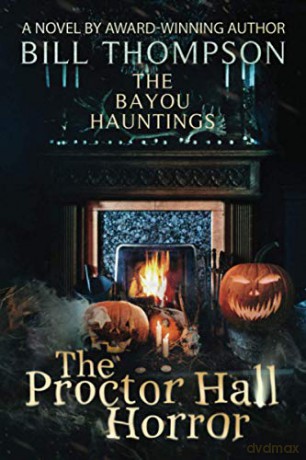 The Proctor Hall Horror: 7 (The Bayou Hauntings) - Bill Thompson [KSIĄŻKA]