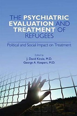 The Psychiatric Evaluation and Treatment of Refugees: Political and Social Impact on Treatment - J. David M.D. Kinzie [KSIĄŻKA]