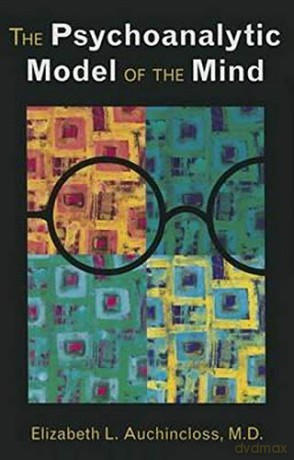The Psychoanalytic Model of the Mind - Elizabeth L. Auchincloss [KSIĄŻKA]