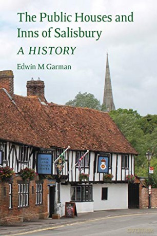 The Public Houses and Inns of Salisbury: a history - Edwin M Garman [KSIĄŻKA]