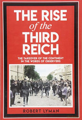The Rise of the Third Reich: The Takeover of the Continent in the Words of Observers - Robert Lyman [KSIĄŻKA]