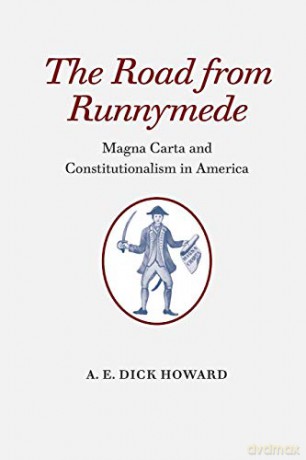 The Road from Runnymede: Magna Carta and Constitutionalism in America - A.E. Dick Howard [KSIĄŻKA]