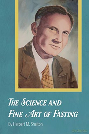 The Science and Fine Art of Fasting - Herbert M. Shelton [KSIĄŻKA]