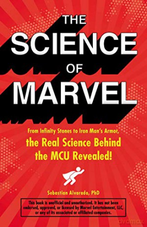 The Science of Marvel: From Infinity Stones to Iron Man's Armor, the Real Science Behind the MCU Revealed! - Sebastian Alvarado [KSIĄŻKA]