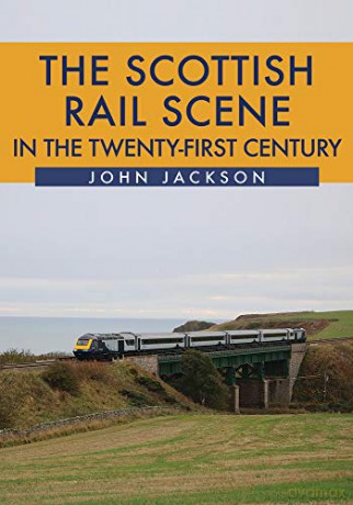 The Scottish Rail Scene in the Twenty-First Century - John Jackson [KSIĄŻKA]