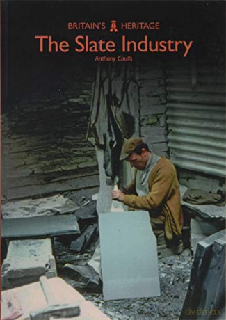 The Slate Industry (Britain's Heritage) - Anthony Coulls [KSIĄŻKA]