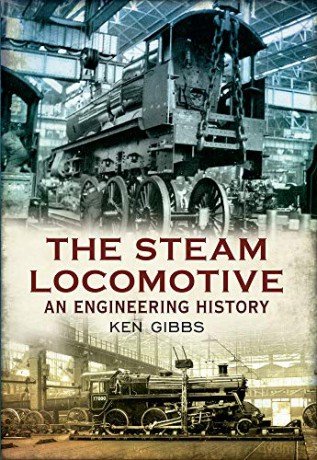 The Steam Locomotive: An Engineering History - Ken Gibbs [KSIĄŻKA]
