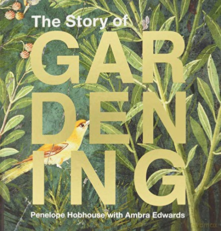 The Story of Gardening: A cultural history of famous gardens from around the world - Penelope Hobhouse [KSIĄŻKA]