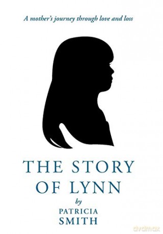 The Story of Lynn: A Mother's Journey Through Love and Loss - Patricia Smith [KSIĄŻKA]